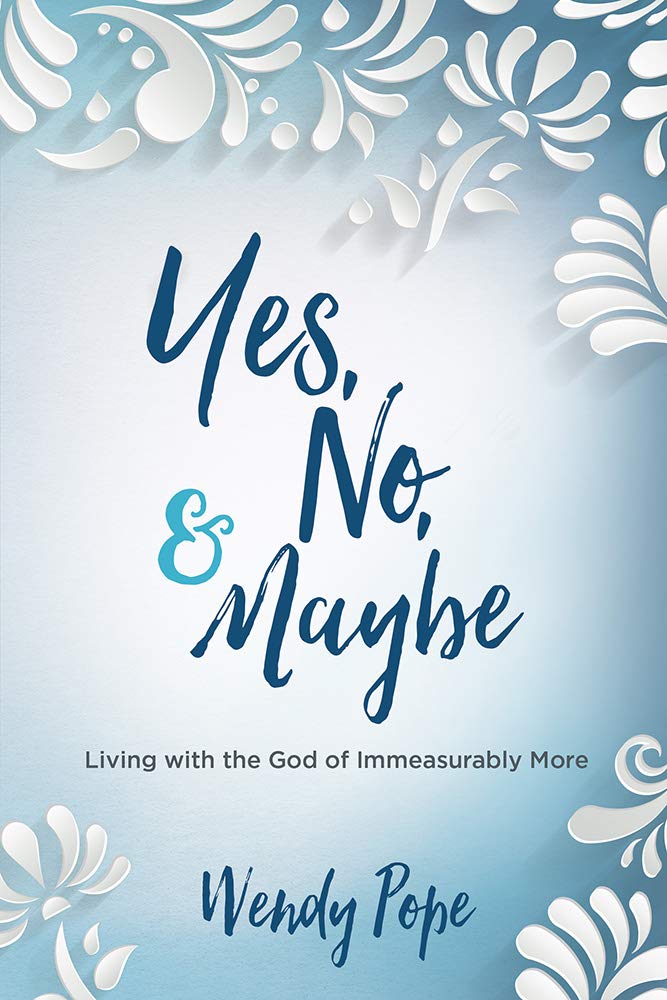 Yes, No, & Maybe: Living With the God of Immeasurably More book