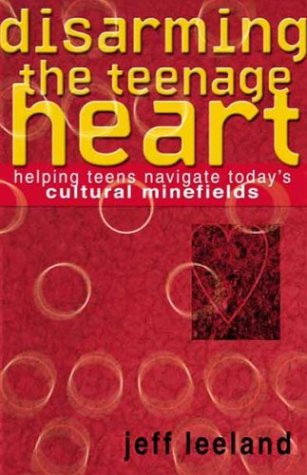 Disarming the Teenage Heart: Helping Teens Navigate Today's Cultural Minefields Religion & Esotericism