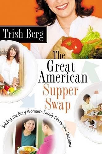 The Great American Supper Swap: Solving the Busy Woman's Family Dinnertime Dilemma book