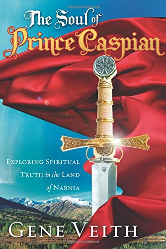 The Soul of Prince Caspian: Exploring Spiritual Truth in the Land of Narnia Religion & Esotericism