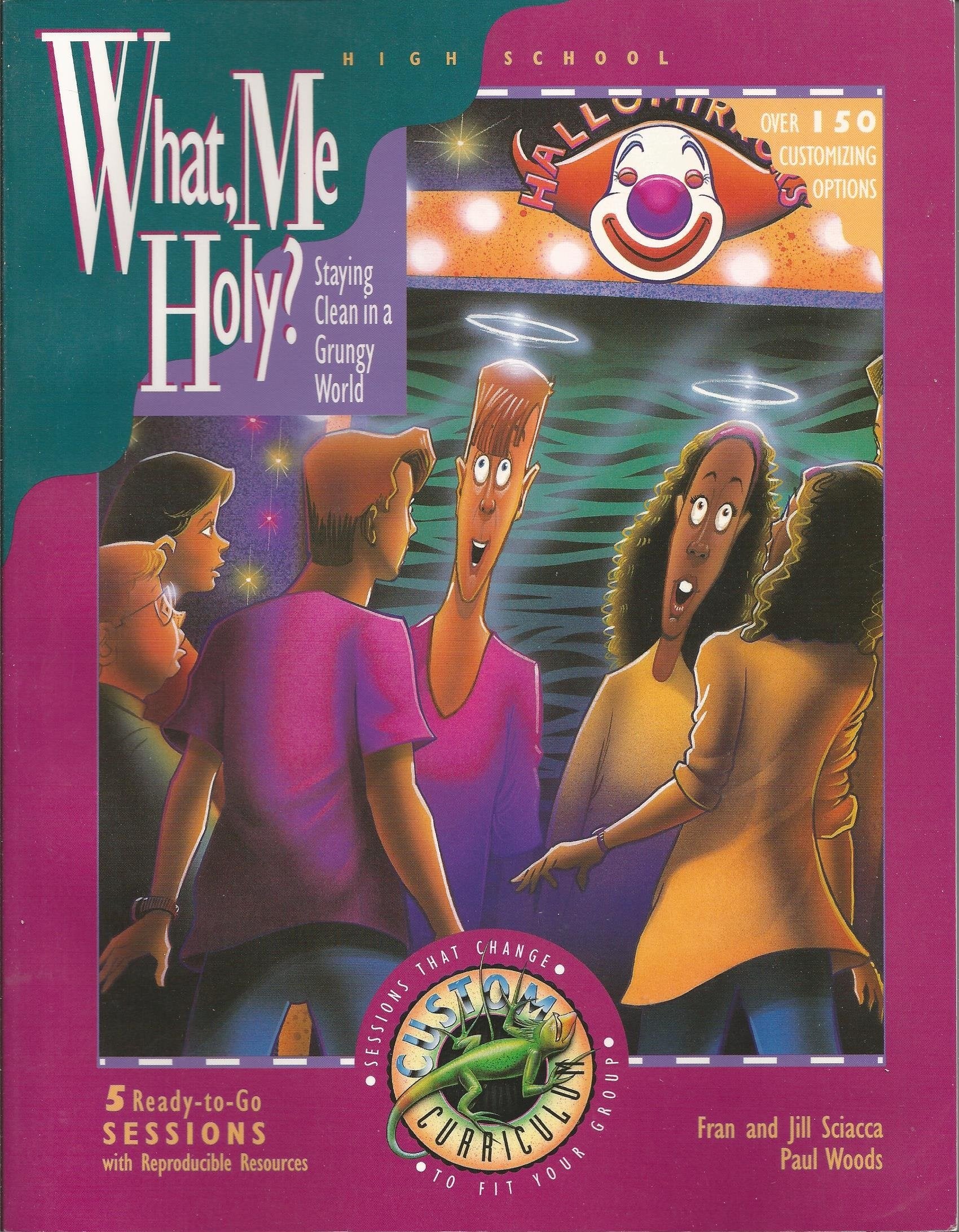 What, Me Holy?: Staying Clean in a Grungy World (Custom Curriculum) Books