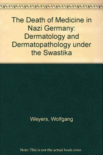 Death of Medicine in Nazi Germany: Dermatology and Dermatopathology Under the Swastika Medicine