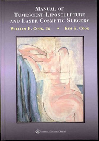 Manual of Tumescent Liposculpture and Laser Cosmetic Surgery: Including the Weekend Alternative to the Facelift Medicine
