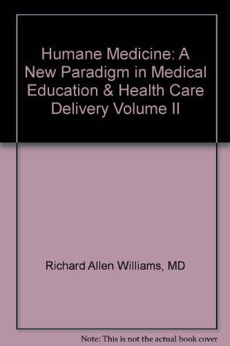Humane Medicine: A New Paradigm in Medical Education & Health Care Delivery Volume II Books