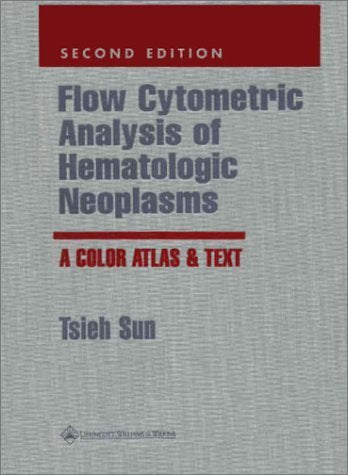 Flow Cytometric Analysis of Hematologic Neoplasms: A Color Atlas & Text: A Color Atlas and Text Medicine