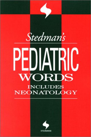 Stedman's Pediatric Words: Includes Neonatology: Including Neonatology Medicine
