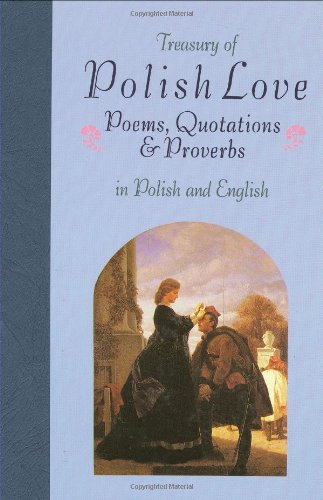 Treasury of Polish Love: Poems, Quotations & Proverbs : In Polish and English: Bilingual (Treasury of Love) Poetry