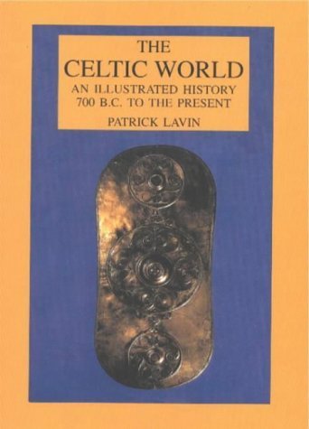 The Celtic World: An Illustrated History : 700 B.C. to the Present (Hippocrene Illustrated Histories) Politics & History