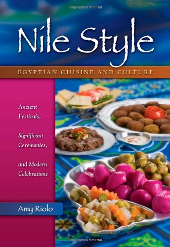 Nile Style: Egyptian Cuisine and Culture: Ancient Festivals, Significant Ceremonies, and Modern Celebrations: Egyptian Cuisine & Culture -- Ancient ... Significant Ceremonies & Modern Celebrations Leisure, Home & Garden