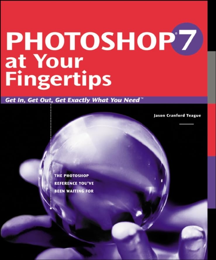Photoshop 7 at Your Fingertips: Get In, Get Out, Get Exactly What You Need Computer Science