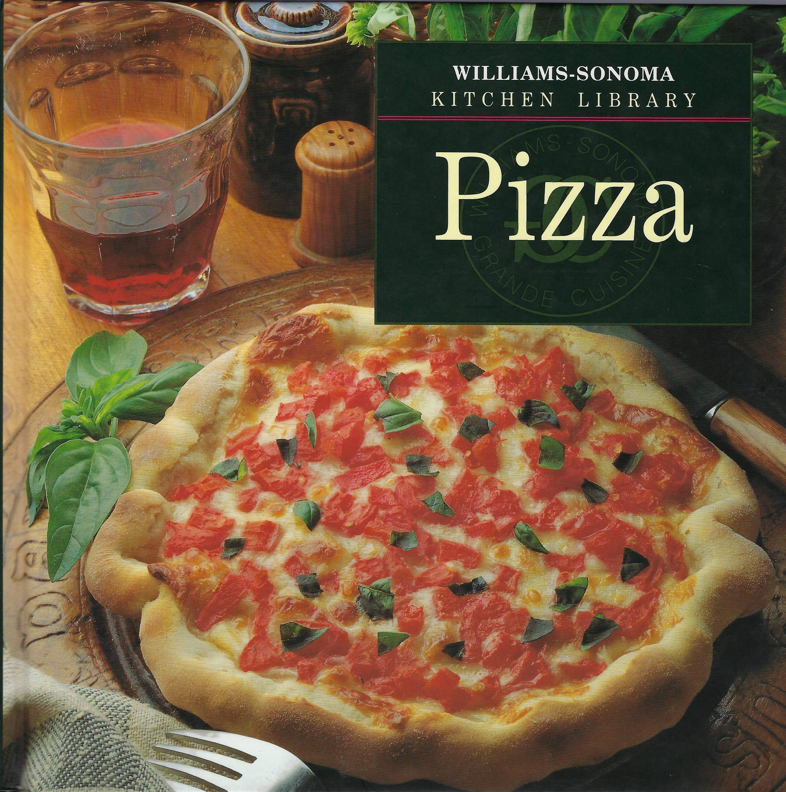 Pizza (Williams-Sonoma Kitchen Library) Cooking & Enjoying