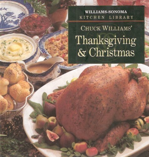 Chuck Williams' Thanksgiving & Christmas (Williams-Sonoma Kitchen Library) Cooking & Enjoying