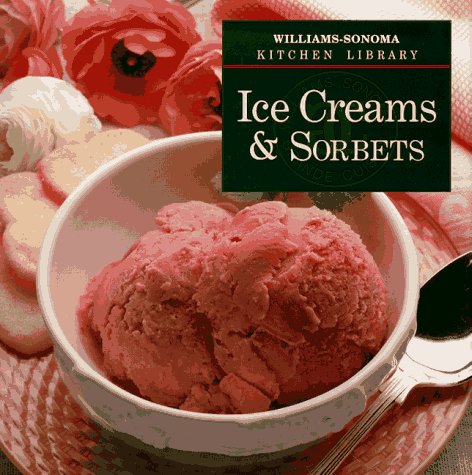 Ice Creams & Sorbets (Williams Sonoma Kitchen Library) Cooking & Enjoying
