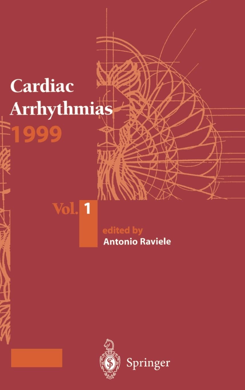 Cardiac Arrhythmias 1999: Vol.1. Proceedings of the 6th International Workshop on Cardiac Arrhythmias (Venice, 5–8 October 1999) (Cardiac Arrhythmias: ... Arrhythmias (Venice, 5-8 October 1999)) Medicine