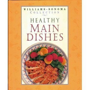 Healthy Main Dishes (WILLIAMS SONOMA HEALTHY COLLECTION) Cooking & Enjoying