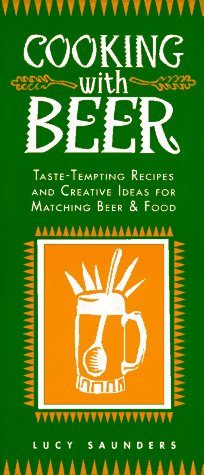 Cooking With Beer: Taste-Tempting Recipes and Creative Ideas for Matching Beer & Food Cooking & Enjoying