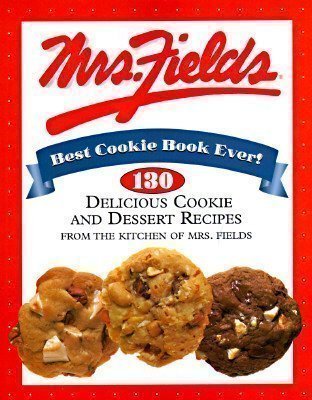 Mrs. Fields Best Cookie Book Ever!: 130 Delicious Cookie and Dessert Recipes from the Kitchen of Mrs. Fields Cooking & Enjoying