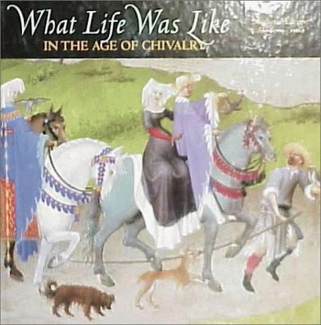 What Life Was Like: In the Age of Chivalry : Medieval Europe Ad 800-1500 Politics & History