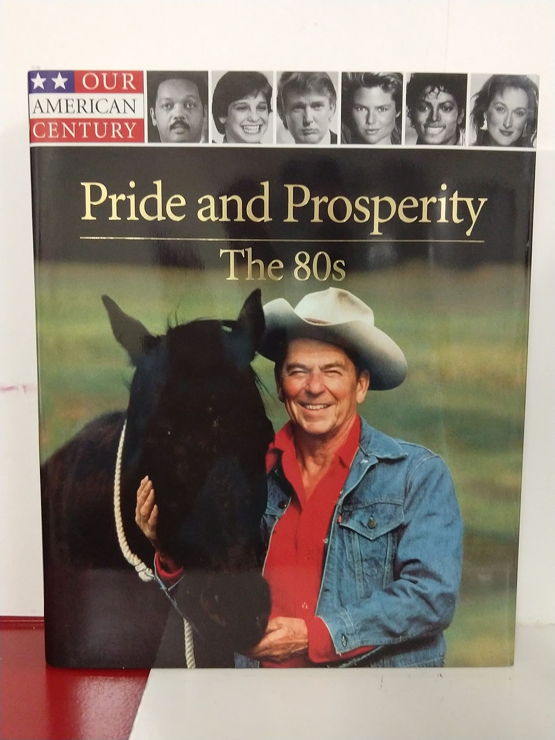 Pride and Prosperity: The 80s (OUR AMERICAN CENTURY) Politics & History