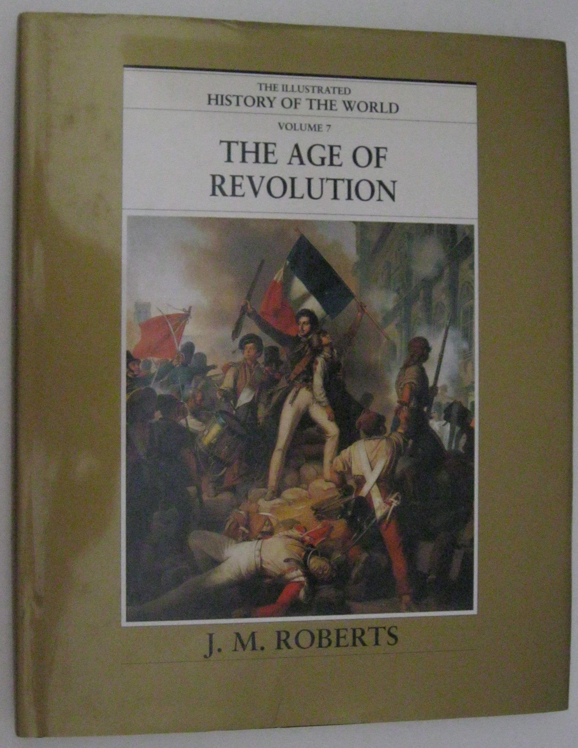 The Age of Revolution (The Illustrated History of the World, Volume 7) Books