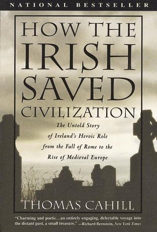 How the Irish Saved Civilization: The Untold Story of Ireland's Heroic Role from the Fall of Rome to the Rise of Medieval Europe (THORNDIKE PRESS LARGE PRINT NONFICTION SERIES) Politics & History