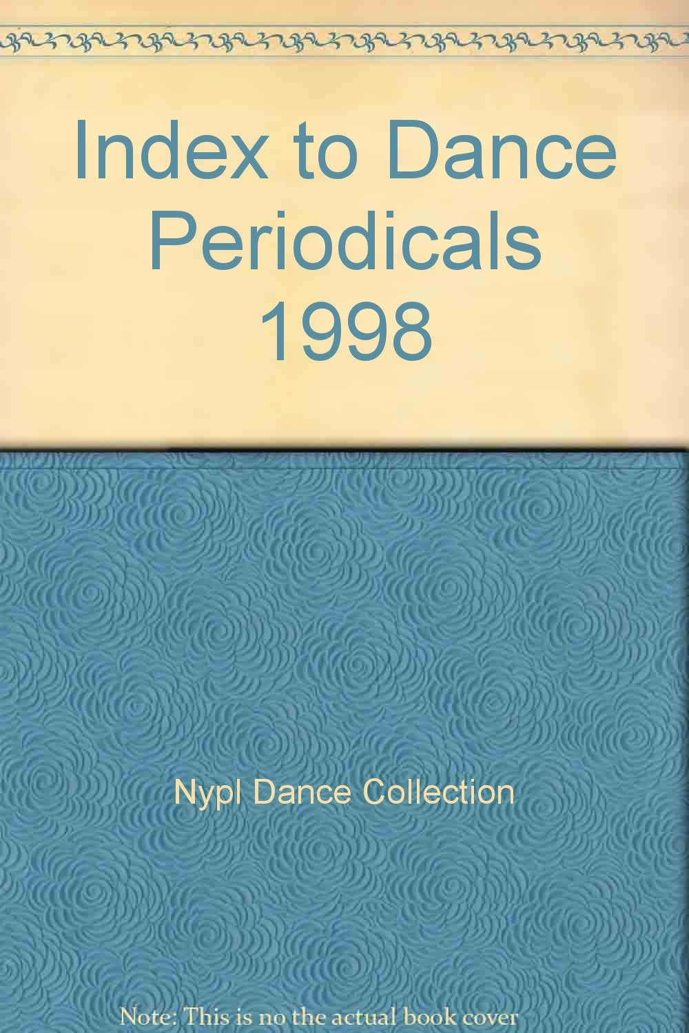 Index to Dance Periodicals: 1998 Dance Collection the New York Public Library for the Performing Arts Film, Art & Culture