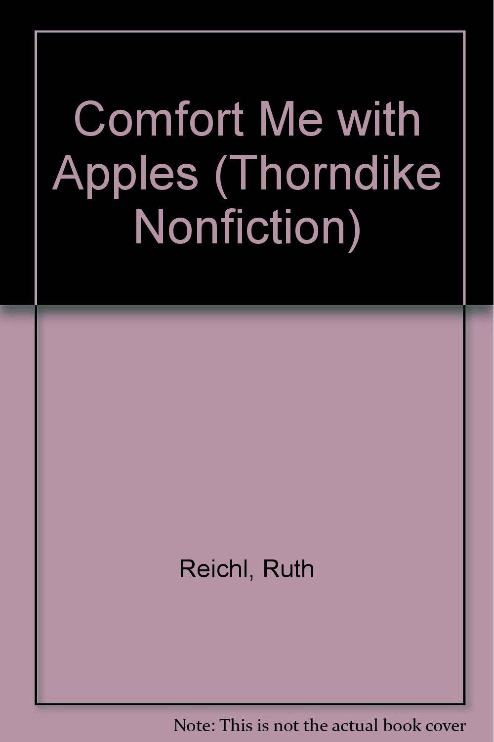 Comfort Me With Apples: More Adventures at the Table (THORNDIKE PRESS LARGE PRINT NONFICTION SERIES) Art & Literature