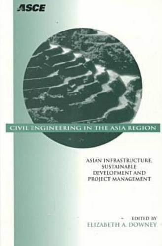 Civil Engineering in the Asia Region: Asian Infrastructure, Sustainable Development, and Project Management : Proceedings of the First International ... Manila, Philippines, February 19-20, 1998 Business & Technology