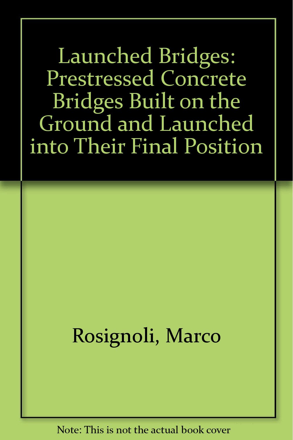 Launched Bridges: Prestressed Concrete Bridges Built on the Ground and Launched into Their Final Position Business & Technology