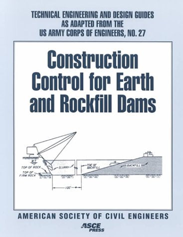 Construction Control for Earth and Rockfill Dams (Technical Engineering and Design Guides As Adapted from the U.s. Army Corps of Engineers, Band 27) Business & Technology