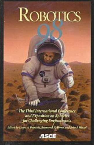 Robotics 98: Proceedings of the Third Asce Specialty Conference on Robotics for Challenging Environments, April 26-30, 1998 Albuquerque, New Mexico: ... Albuquerque, New Mexico, April 26-30, 1998 Business & Technology