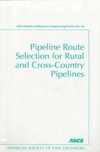 Pipeline Route Selection for Rural and Cross-Country Pipelines (ASCE MANUAL AND REPORTS ON ENGINEERING PRACTICE) Business & Technology