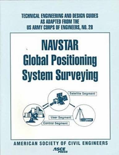 Navstar Global Positioning System Surveying (TECHNICAL ENGINEERING AND DESIGN GUIDES AS ADAPTED FROM THE US ARMY CORPS OF ENGINEERS) Business & Technology