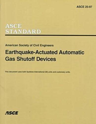 Earthquake-actuated Automatic Gas Shutoff Devices (25-97) (Standards ASCE 25-97) Business & Technology