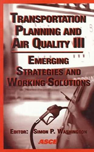 Transportation Planning and Air Quality III: Emerging Strategies and Working Solutions: Emerging Strategies and Working Solutions - Conference Proceedings Lake Tahoe, California, August '97 Business & Technology