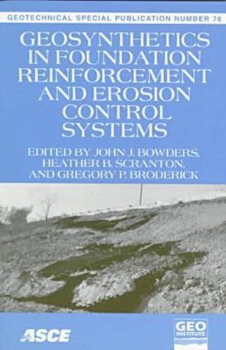 Geosynthetics in Foundation Reinforcemnt and Erosion Control Systems: Proceedings of Sessions of the Geo-Congress 98 : October 18-21, 1998 Boston, Massachusetts (Geotechnical Special Publication) Business & Technology