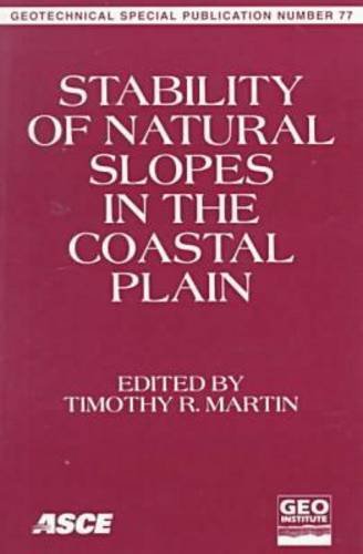 Stability of Natural Slopes in the Coastal Plain: Proceedings of Sessions of Geo-Congress 98, October 18-21, 1998, Boston, Massachusetts (Geotechnical Special Publication) Business & Technology