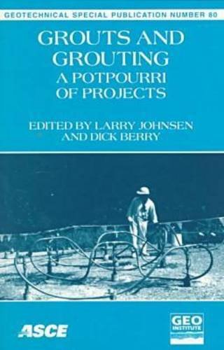Grouts and Grouting: A Potpourri of Projects : Proceedings of Sessions of Geo-Congress 98 : October 18-21, 1998 Boston, Massachusetts (Geotechnical Special Publication) Business & Technology