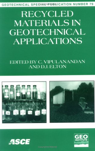 Recycled Materials in Geotechnical Applications: Proceedings of Sessions of Geo-Congress 98 October 18-21, 1998 Boston, Massachusetts (Geotechnical Special Publication) Business & Technology