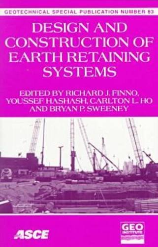 Design and Construction of Earth Retaining Systems: Proceedings of Sessions of Geo-Congress 98 October 18-21, 1998 Boston, Massachusetts (Geotechnical Special Publication) Business & Technology