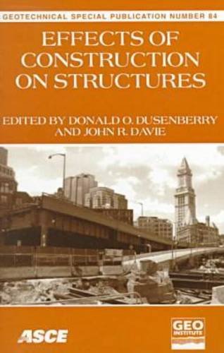 Effects of Construction on Structures: Proceedings of Sessions of Geo-Congress 98 (Geotechnical Special Publication) Business, Finance & Career