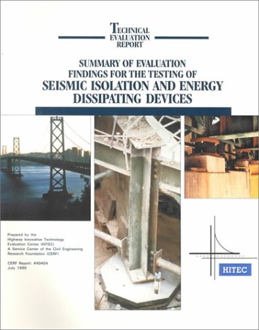 Summary of Evaluation Findings for the Testing of Seismic Isolation and Energy Dissipating Devices: July 1999 (Technical Evaluation Report) Business & Technology