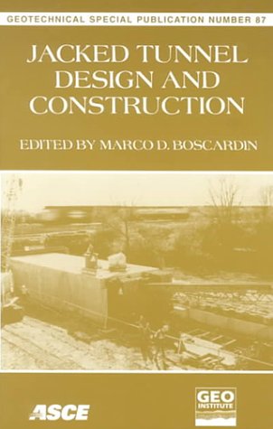 Jacked Tunnel Design and Construction: Proceedings of Sessions of Geo-Congress 98 : October 18-21, 1998 Boston, Massachusetts: Proceedings of Session ... 1998 (Geotechnical Special Publication) Business & Technology