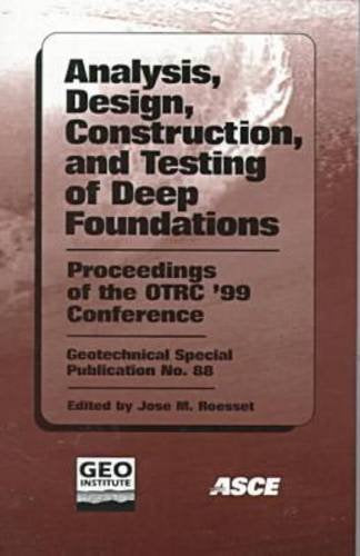 Analysis, Design, Construction, and Testing of Deep Foundations: Proceedings of the Otrc'99 Conference : Honoring Lymon C. Reese: Proceedings of the ... Texas (Geotechnical Special Publication) Business & Technology