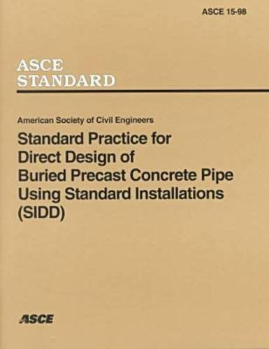 Standard Practice for Direct Design of Buried Precast Concrete Pipe Using Standard Installations (Sidd (Standards ASCE 15-98) Business & Technology