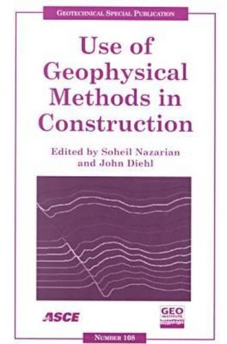 Use of Geophysical Methods in Construction: Proceedings of Sessions of Geo-Denver 2000 : August 5-8, 2000, Denver, Colorado: Proceedings of Sessions ... 5-8, 2000 (Geotechnical Special Publication) Business & Technology