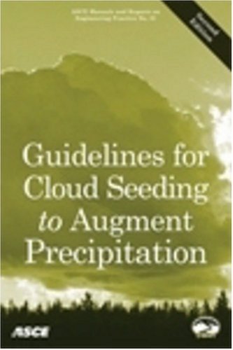 Guidelines for Cloud Seeding to Augment Precipitation (ASCE MANUAL AND REPORTS ON ENGINEERING PRACTICE, Band 81) Business & Technology