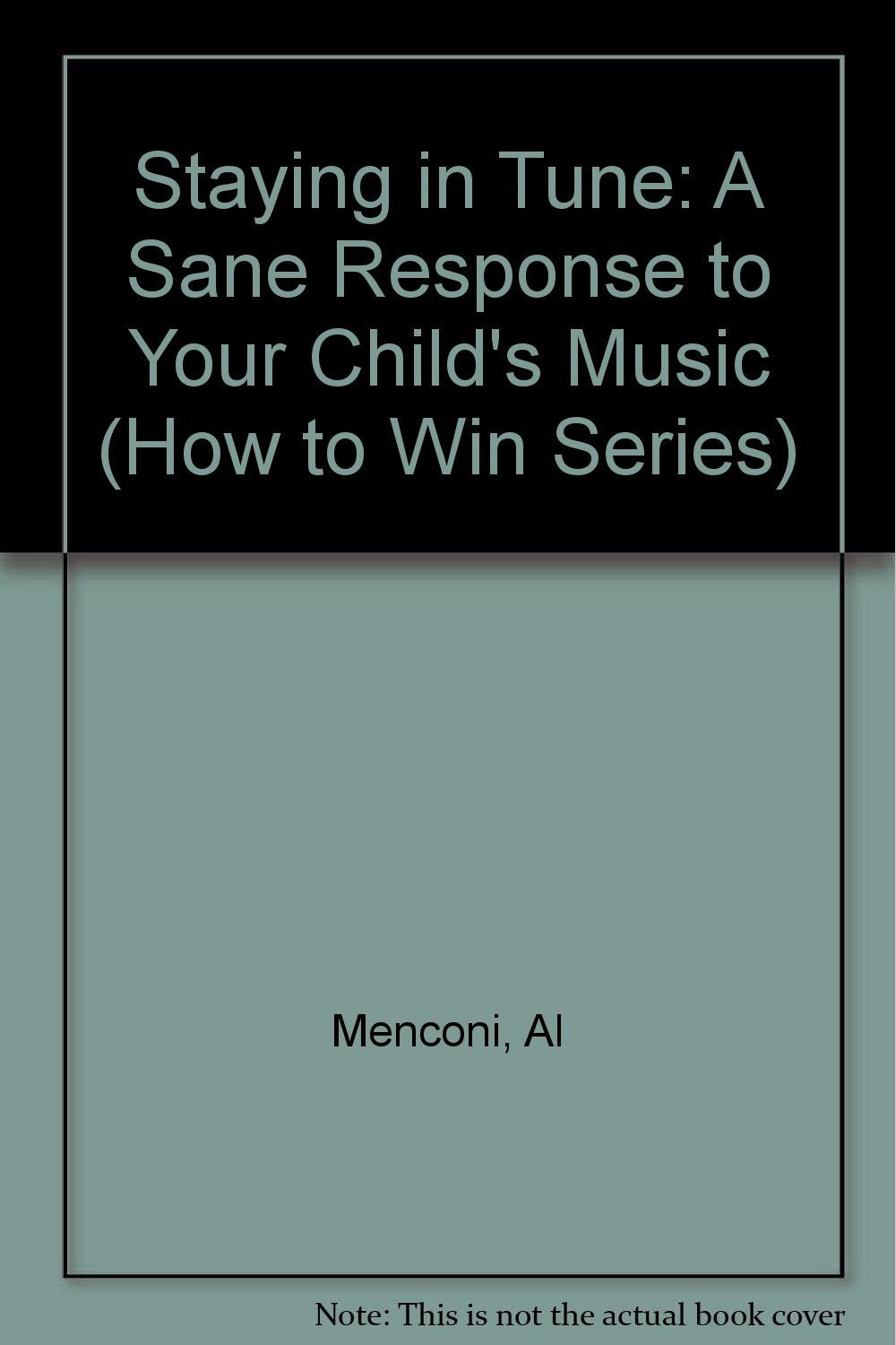 Staying in Tune: A Sane Response to Your Child's Music (How to Win Series) Religion & Esotericism