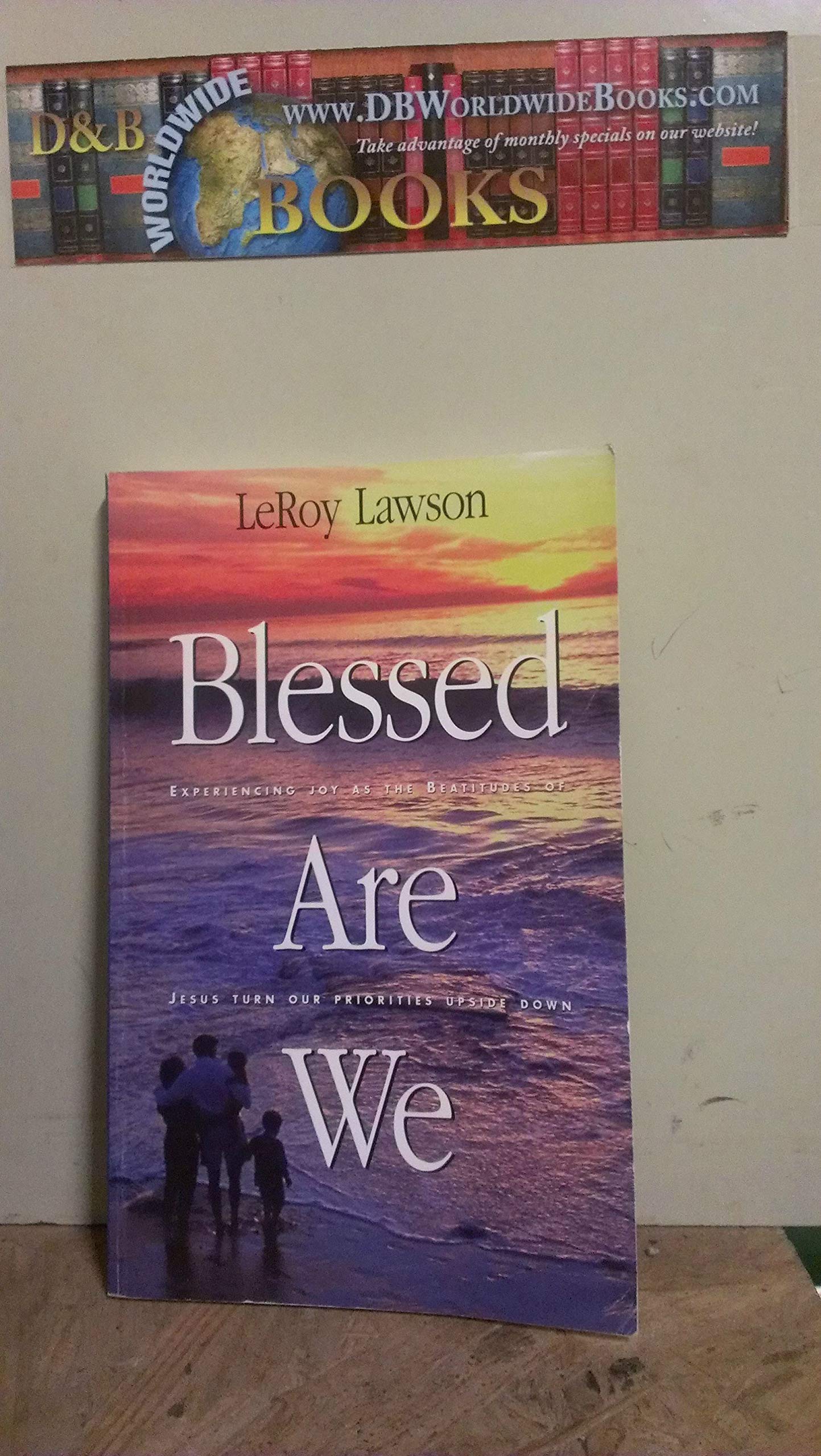 Blessed Are We: Experiencing Joy As the Beatitudes of Jesus Turn Our Priorities Upside Down Religion & Esotericism