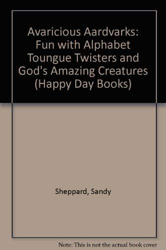 Avaricious Aardvarks: Fun With Alphabet Toungue Twisters And God's Amazing Creatures (Happy Day Books) Non-fiction